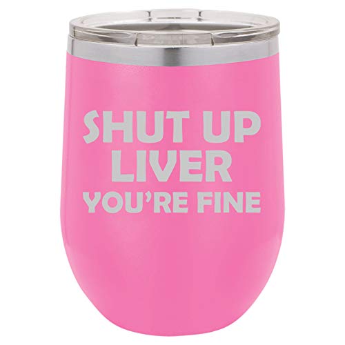 12 oz Double Wall Vacuum Insulated Stainless Steel Stemless Wine Tumbler Glass Coffee Travel Mug With Lid Funny Shut Up Liver You're Fine (Hot Pink)