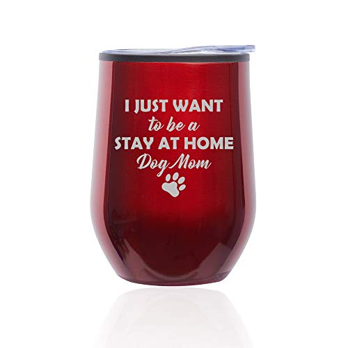 Stemless Wine Tumbler Coffee Travel Mug Glass With Lid I Just Want To Be A Stay At Home Dog Mom (Red)