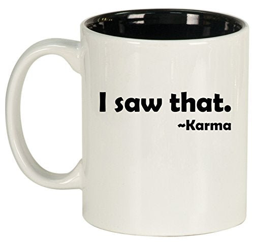 Ceramic Coffee Tea Mug Cup Funny I Saw That Karma (White)