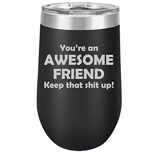 16 oz Double Wall Vacuum Insulated Stainless Steel Stemless Wine Tumbler Glass Coffee Travel Mug With Lid Awesome Friend Keep It Up Funny (Black)