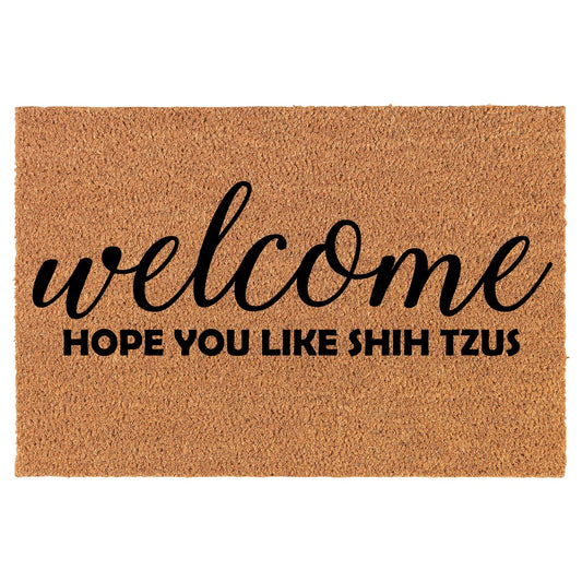 Coir Doormat Front Door Mat New Home Closing Housewarming Gift Welcome Hope You Like Shih Tzus (30" x 18" Standard)