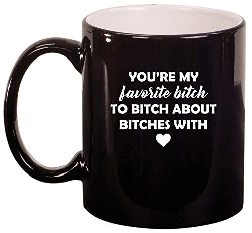 Ceramic Coffee Tea Mug Cup You're My Favorite Btch Funny Best Friend (Black)