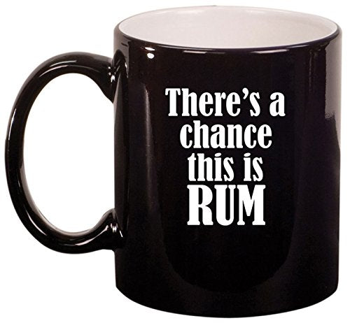 Ceramic Coffee Tea Mug Cup There's A Chance This Is Rum (Black)
