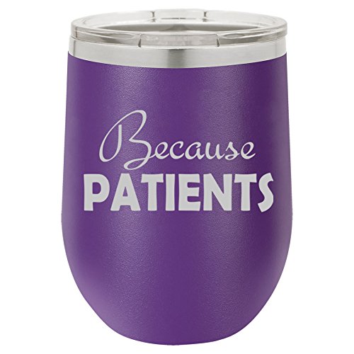 12 oz Double Wall Vacuum Insulated Stainless Steel Stemless Wine Tumbler Glass Coffee Travel Mug With Lid Because Patients Dental Medical Hygienist Dentist Doctor Physician Nurse Tech Funny (Purple)