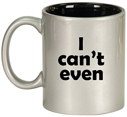 Ceramic Coffee Tea Mug I Can't Even Funny (Silver)