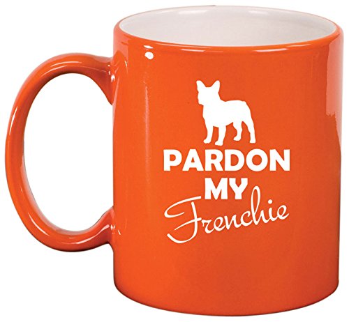 Ceramic Coffee Tea Mug Cup Pardon My Frenchie French Bulldog (Orange)