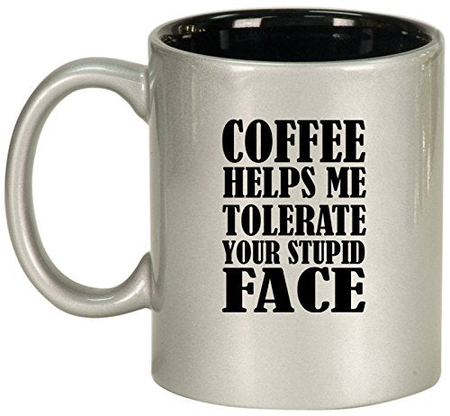 Ceramic Coffee Tea Mug Cup Coffee Helps Me Tolerate Your Stupid Face Funny (Silver)