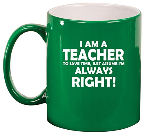 Ceramic Coffee Tea Mug Cup Teacher Always Right (Green)