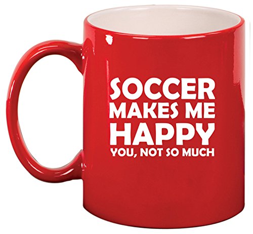 Ceramic Coffee Tea Mug Cup Funny Soccer Makes Me Happy You Not So Much (Red)