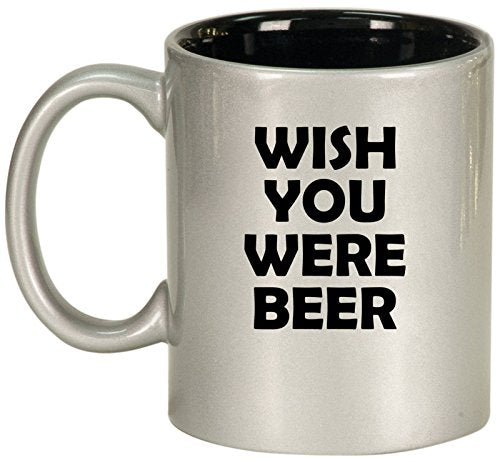 Ceramic Coffee Tea Mug Cup Wish You Were Beer Funny (Silver)