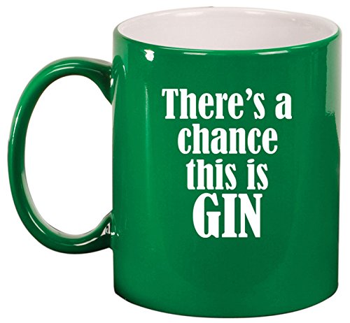 Ceramic Coffee Tea Mug Cup There's A Chance This Is Gin (Green)