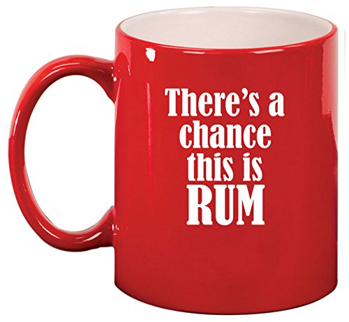 Ceramic Coffee Tea Mug Cup There's A Chance This Is Rum (Red)