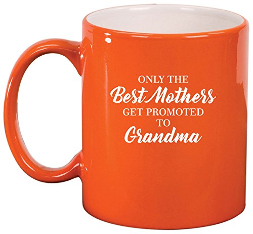 Ceramic Coffee Tea Mug Cup The Best Mothers Get Promoted To Grandma (Orange)