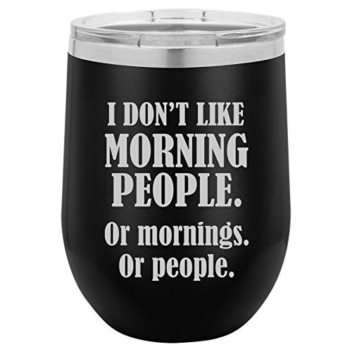 12 oz Double Wall Vacuum Insulated Stainless Steel Stemless Wine Tumbler Glass Coffee Travel Mug With Lid I Don't Like Morning People Or Mornings Or People (Black)