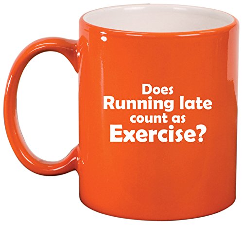 Ceramic Coffee Tea Mug Cup Funny Does Running Late Count As Exercise (Orange)