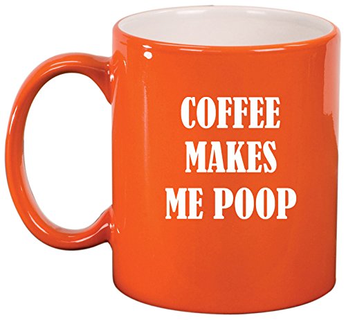 Ceramic Coffee Tea Mug Cup Coffee Makes Me Poop (Orange)