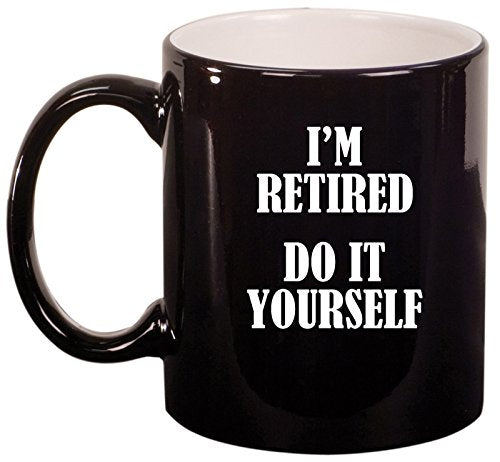 Ceramic Coffee Tea Mug Cup I'm Retired Do It Yourself (Black)