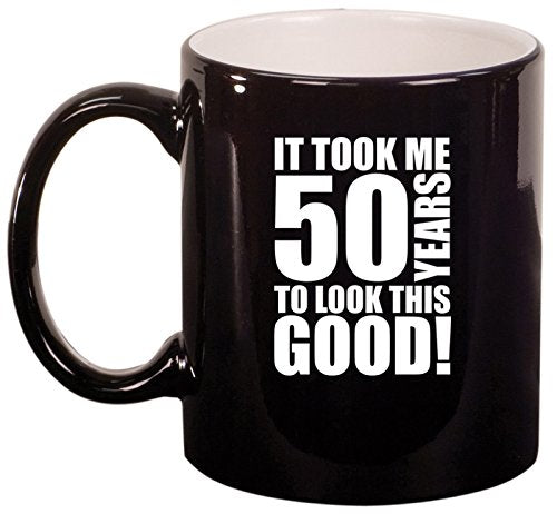Ceramic Coffee Tea Mug Cup It Took Me 50 Years To Look This Good 50th Birthday (Black)