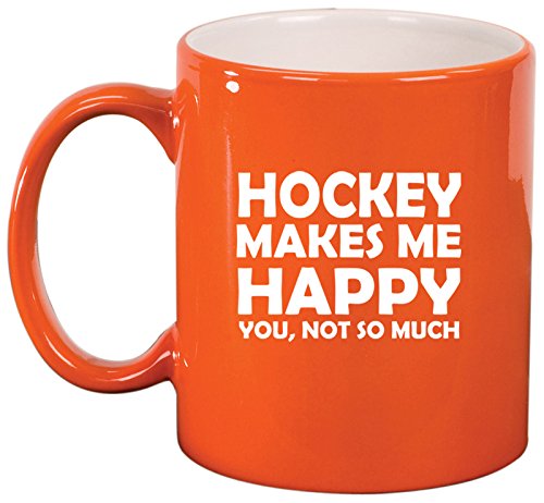 Ceramic Coffee Tea Mug Cup Funny Hockey Makes Me Happy You Not So Much (Orange)