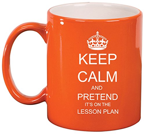 Ceramic Coffee Tea Mug Cup Keep Calm And Pretend It's On the Lesson Plan Teacher (Orange)