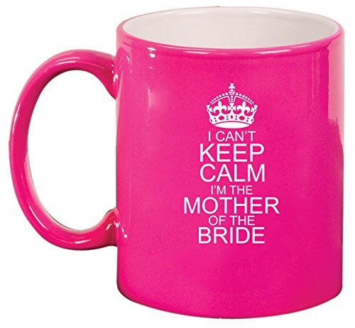Ceramic Coffee Tea Mug I Can't Keep Calm I'm The Mother Of The Bride (Pink)