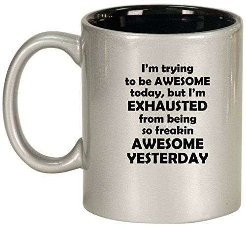 Ceramic Coffee Tea Mug Cup Exhausted From Being Awesome (Silver)