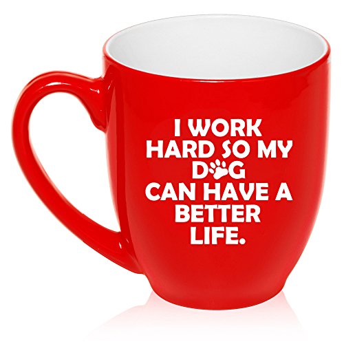 16 oz Large Bistro Mug Ceramic Coffee Tea Glass Cup I Work Hard So My Dog Can Have A Better Life (Red)