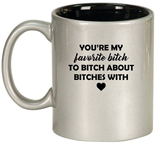 Ceramic Coffee Tea Mug Cup You're My Favorite Btch Funny Best Friend (Silver)