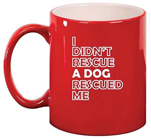 Ceramic Coffee Tea Mug I Didn't Rescue A Dog Rescued me (Red)