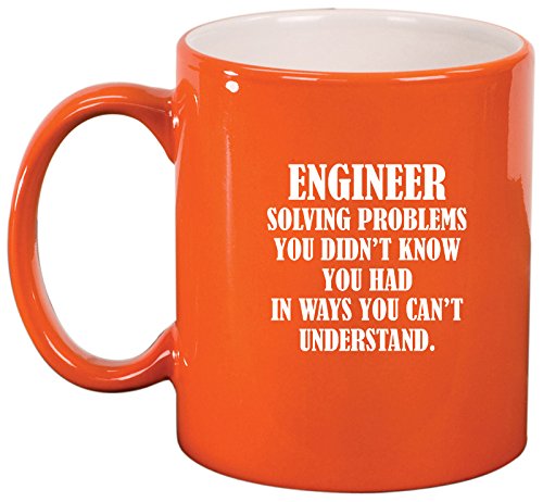 Ceramic Coffee Tea Mug Cup Engineer Solving Problems You Didn't Know You Had In Ways You Can't Understand (Orange)