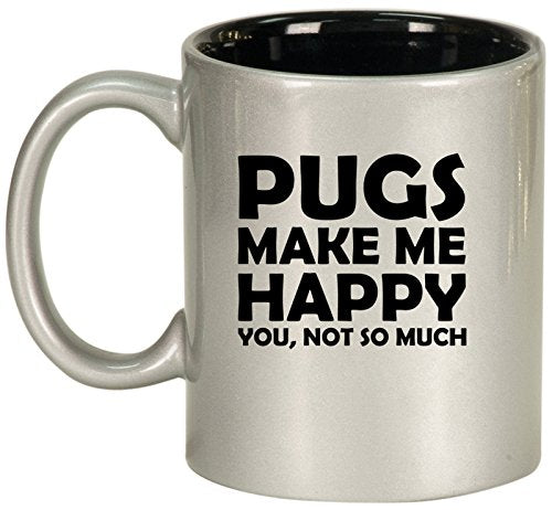 Ceramic Coffee Tea Mug Cup Funny Pugs Make Me Happy You Not So Much (Silver)