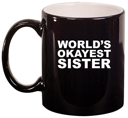 Ceramic Coffee Tea Mug World's Okayest Sister (Black)