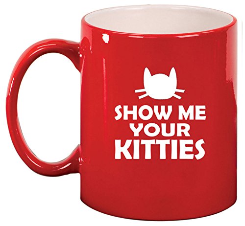 Ceramic Coffee Tea Mug Cup Show Me Your Kitties Funny Cat (Red)