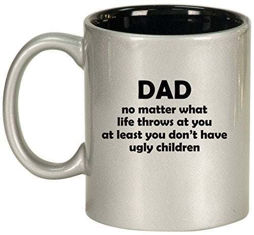 Ceramic Coffee Tea Mug Cup Dad At Least You Don't Have Ugly Children Funny Father Gift (Silver)