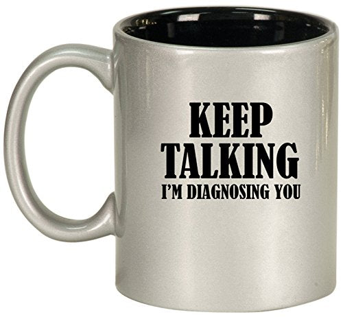 Keep Talking I'm Diagnosing You Nurse Doctor Ceramic Coffee Tea Mug Cup (Silver)