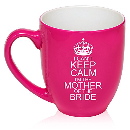 16 oz Large Bistro Mug Ceramic Coffee Tea Glass Cup I Can't Keep Calm I'm The Mother Of The Bride (Hot Pink)