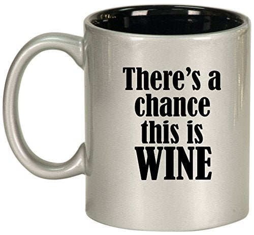 Ceramic Coffee Tea Mug Cup There's A Chance This Is Wine (Silver)
