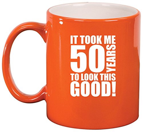 Ceramic Coffee Tea Mug Cup It Took Me 50 Years To Look This Good 50th Birthday (Orange)
