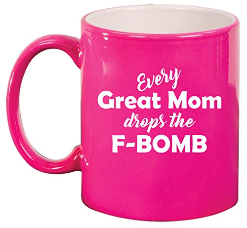 Ceramic Coffee Tea Mug Cup Every Great Mom Drops The F-Bomb Mother (Pink)