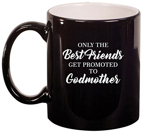 Ceramic Coffee Tea Mug Cup The Best Friends Get Promoted To Godmother (Black)