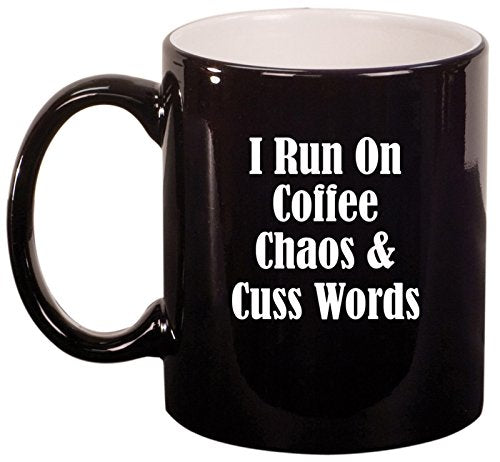 Ceramic Coffee Tea Mug Cup I Run On Coffee Chaos & Cuss Words Funny (Black)