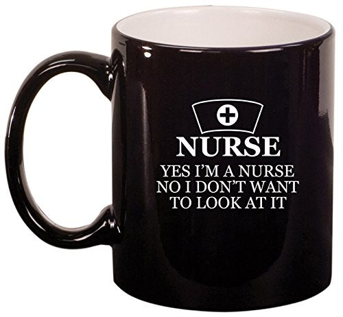Nurse I Don't Want to Look At It Ceramic Coffee Tea Mug Cup (Black)