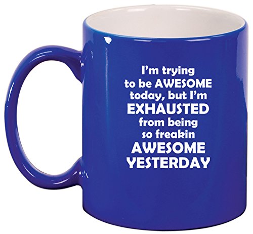 Ceramic Coffee Tea Mug Cup Exhausted From Being Awesome (Blue)