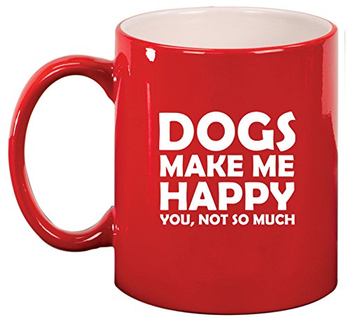 Ceramic Coffee Tea Mug Cup Funny Dogs Make Me Happy You Not So Much (Red)