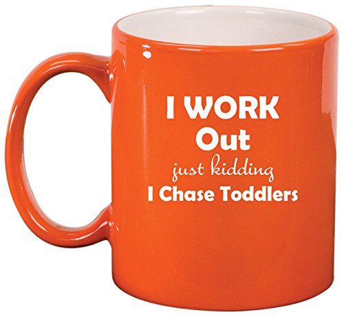 Ceramic Coffee Tea Mug Cup I Work Out Just Kidding I Chase Toddlers Mom Teacher (Orange)