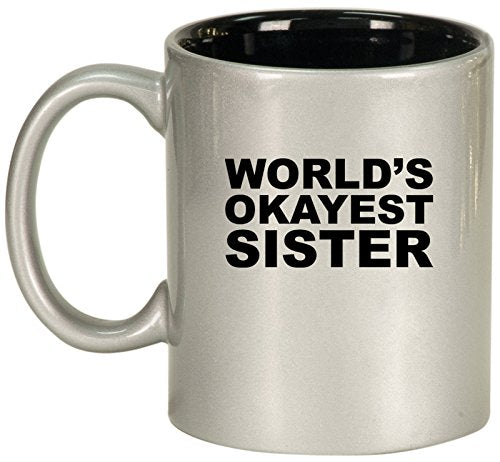 Ceramic Coffee Tea Mug World's Okayest Sister (Silver)