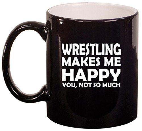 Ceramic Coffee Tea Mug Cup Funny Wrestling Makes Me Happy You Not So Much (Black)