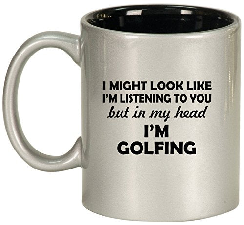 Ceramic Coffee Tea Mug Cup In My Head I'm Golfing Funny (Silver)
