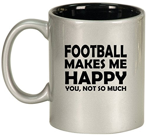 Ceramic Coffee Tea Mug Cup Funny Football Makes Me Happy You Not So Much (Silver)