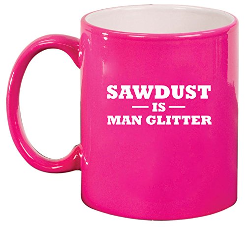 Ceramic Coffee Tea Mug Cup Sawdust Is Man Glitter (Pink)